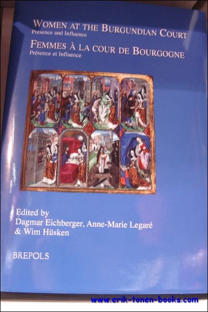 Women at the Burgundian Court: Presence and Influence. Femmes a …