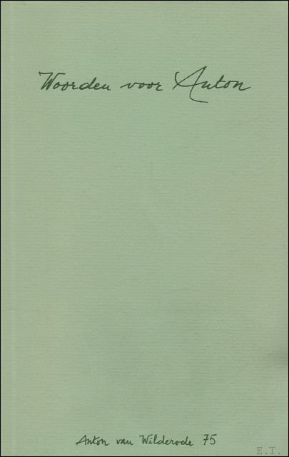 WOORDEN VOOR ANTON. ANTON VAN WILDERODE 75.