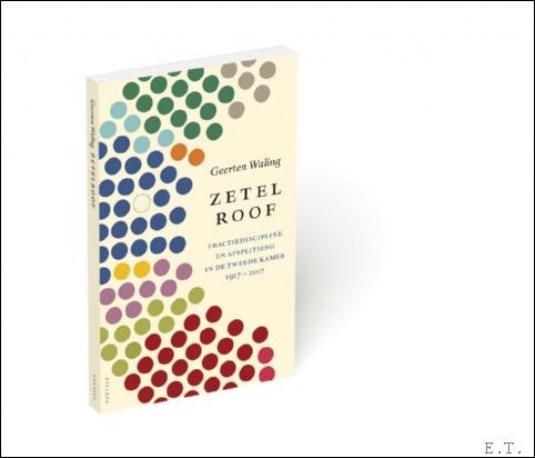 Zetelroof Fractiediscipline en afsplitsing in de Tweede Kamer 1917-2017