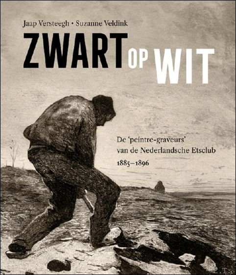 Zwart op Wit De peintre-graveurs van de Nederlandsche Etsclub,1885?1896.