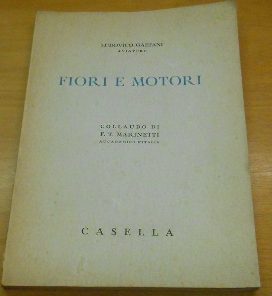 FIORI E MOTORI - COLLAUDO DI F.T. MARINETTI - CON DEDICA AUTOGRAFA AUTORE