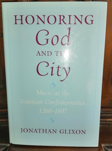 HONORING GOD AND THE CITY, Music at the venetian confraternities, …