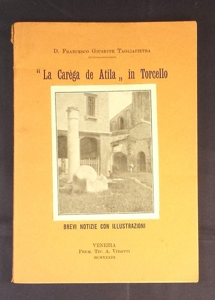 La Carega de Atila in Torcello. Brevi notizie con illustrazioni.