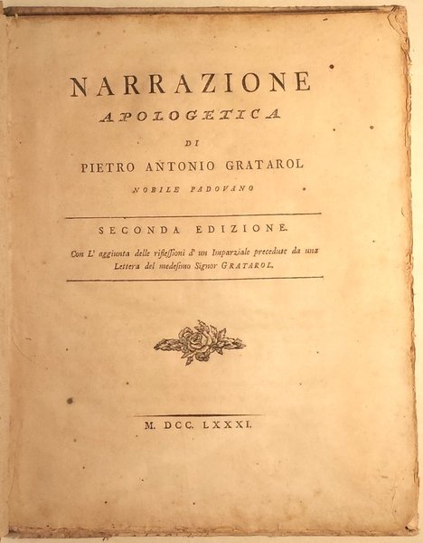 Narrazione apologetica di Pietro Antonio Gratarol nobile padovano. Seconda edizione …