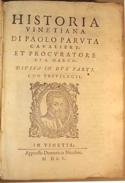 Historia vinetiana di Paolo Paruta cavaliere, et procuratore di S. Marco. Divisa in due parti. Con privilegii.