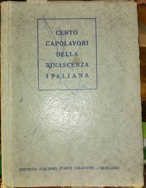 Cento capolavori della Rinascenza italiana riprodotti a fotoincisione con cenni …