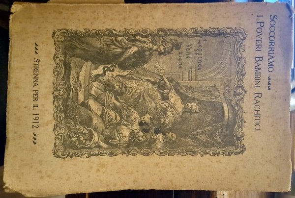 Soccorriamo i poveri bambini rachitici. Strenna per il 1912. Leggende …