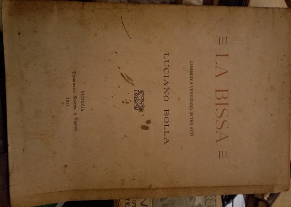 La Bissa. Commedia veneziana in tre atti di Luciano Bolla.