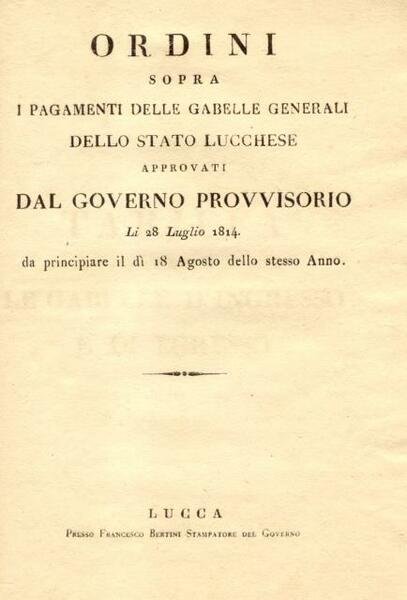 ORDINI SOPRA I PAGAMENTI DELLE GABELLE GENERALI DELLO STATO LUCCHESE. …