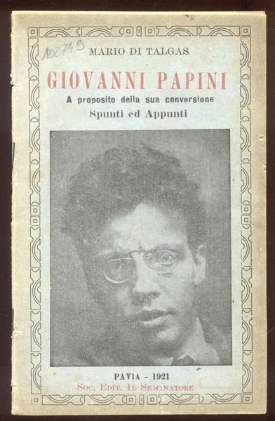 GIOVANNI PAPINI. A proposito della sua conversione. Spunti ed Appunti.