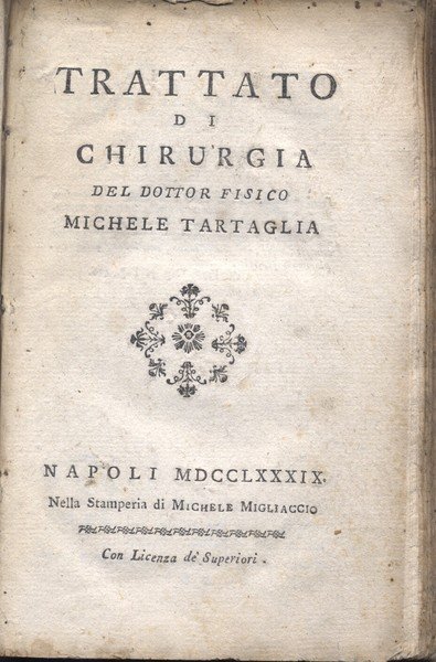 TRATTATO DI CHIRURGIA DEL DOTTOR FISICO MICHELE TARTAGLIA.