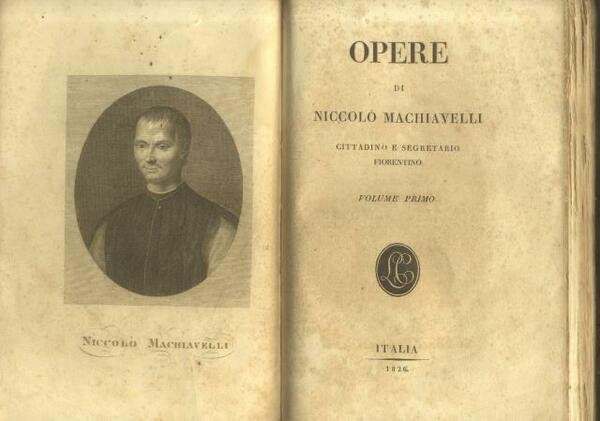 OPERE DI NICCOLO' MACHIAVELLI, CITTADINO E SEGRETARIO FIORENTINO.