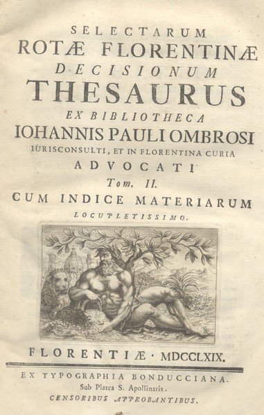 SELECTARUM ROTAE FLORENTINAE DECISIONUM THESAURUS. Ex Bibliotheca Iohannis Pauli Ombrosi …