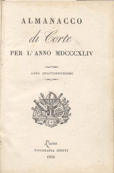 ALMANACCO DELLA CORTE DI LUCCA PER L'ANNO 1844. Anno quattordicesimo.