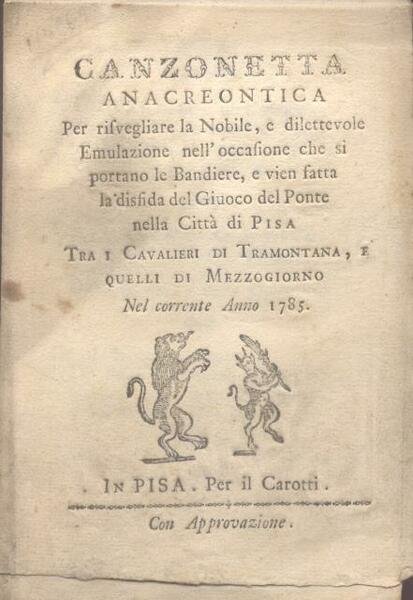 CANZONETTA ANACREONTICA. Per risvegliare la Nobile, e dilettevole Emulazione nell'occasione …