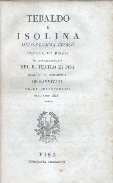 TEBALDO E ISOLINA (1820). Melodramma eroico da rappresentarsi nel R.Teatro …