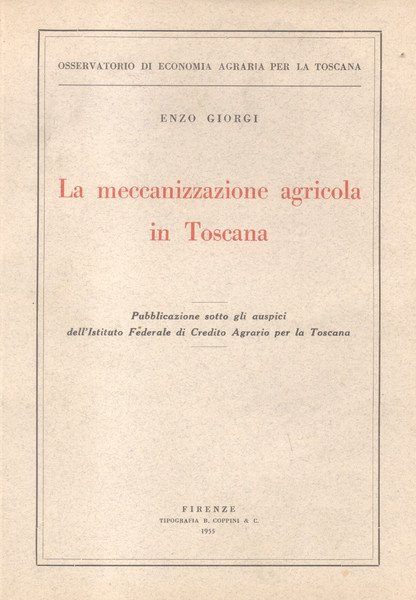 LA MECCANIZZAZIONE AGRICOLA IN TOSCANA. Pubblicazione sotto gli auspici dell'Istituto …