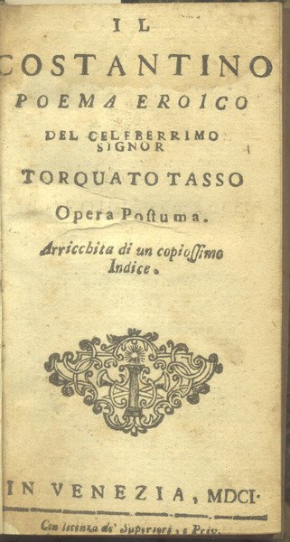 IL COSTANTINO. Poema eroico del celeberrimo Signor Torquato Tasso. Opera …