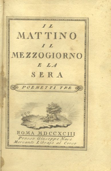 IL MATTINO, IL MEZZOGIORNO E LA SERA. Poemetti tre.