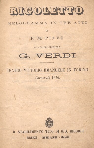 RIGOLETTO (1851). Melodramma in tre atti da rappresentarsi al Teatro …