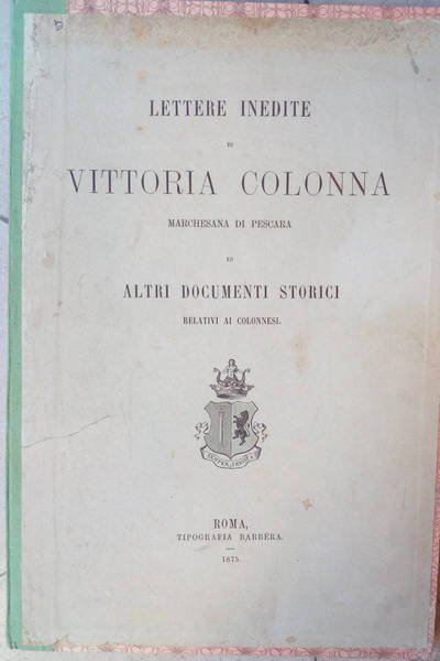 LETTERE INEDITE DI VITTORIA COLONNA MARCHESANA DI PESCARA. Ed altri …