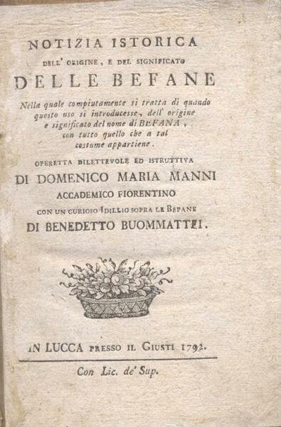 NOTIZIA ISTORICA DELL'ORIGINE, E DEL SIGNIFICATO DELLE BEFANE. Nella quale …