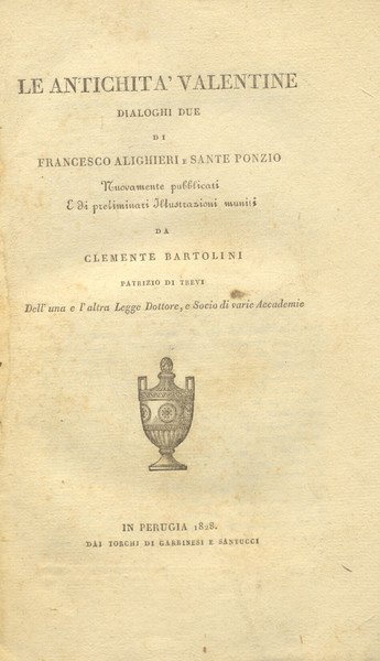 LE ANTICHITA' VALENTINE. Dialoghi due di Francesco Alighieri e Sante …