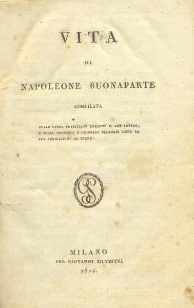 VITA DI NAPOLEONE BUONAPARTE. Compilata sulle opere pubblicate durante il …