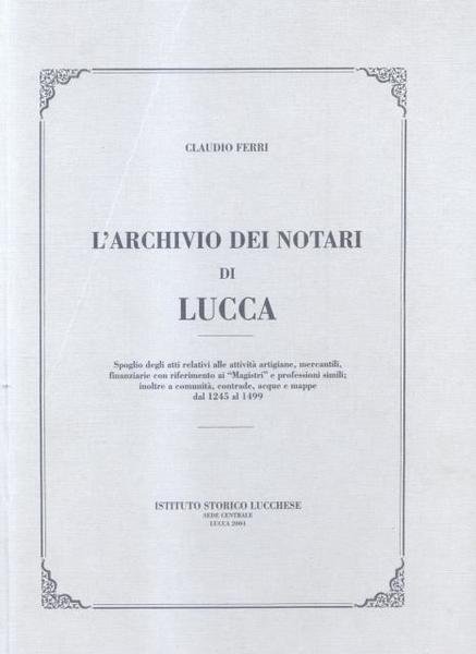 L'ARCHIVIO DEI NOTARI DI LUCCA. Spoglio degli atti relativi alle …