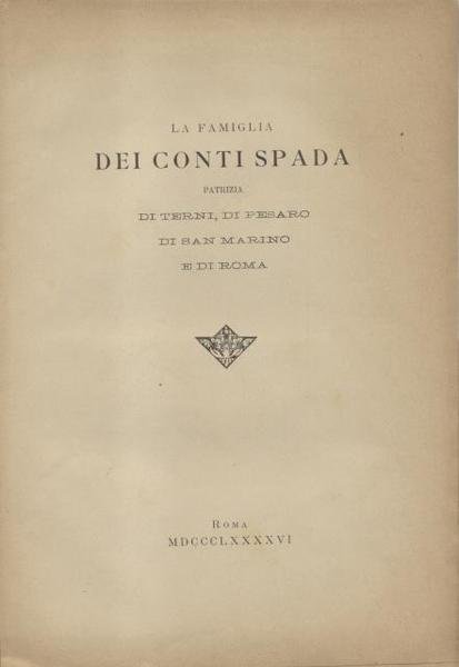 LA FAMIGLIA DEI CONTI SPADA. Patrizia di Terni, di Pesaro, …