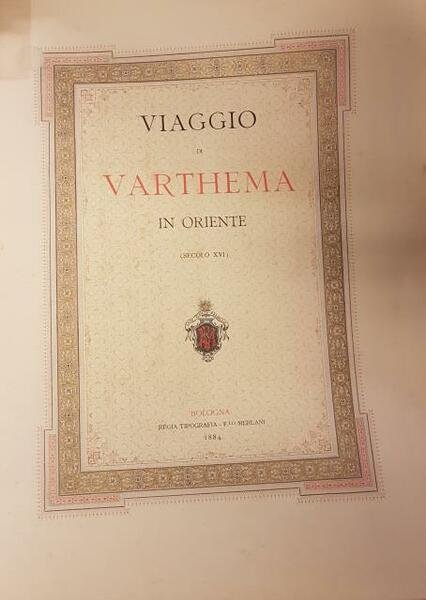 VIAGGIO DI VARTHEMA IN ORIENTE. Secolo XVI.