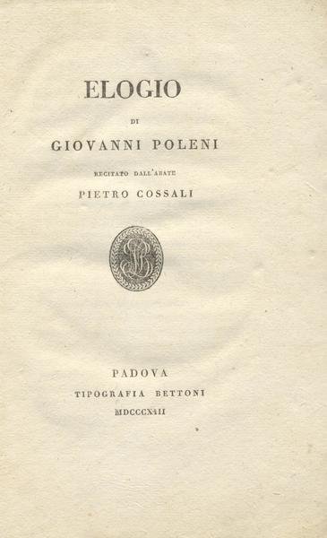 ELOGIO DI GIOVANNI POLENI. Recitato all'apertura dell'anno scolastico 1812-1813 alla …