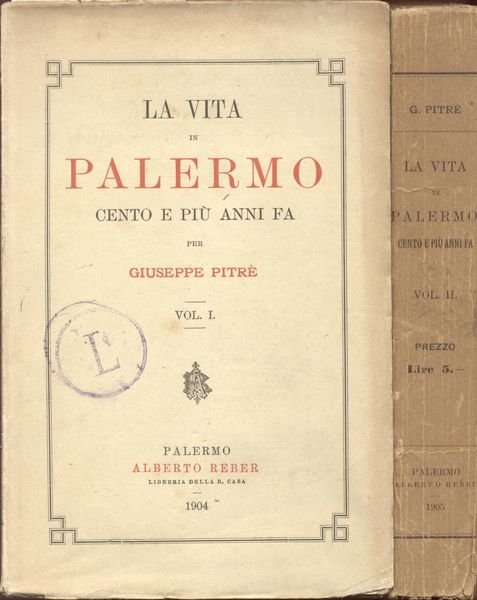 LA VITA A PALERMO CENTO E PIÙ ANNI FA. 1904-1905.