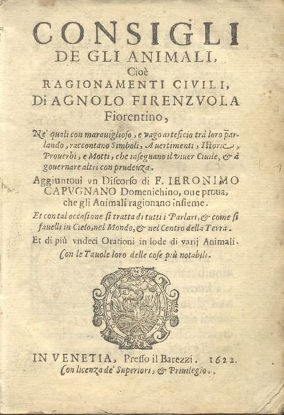 CONSIGLI DEGLI ANIMALI. Cioè ragionamenti civili, di Agnolo Fiorenzuola fiorentino, …