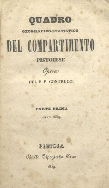 QUADRO GEOGRAFICO STATISTICO DEL COMPARTIMENTO PISTOIESE. Anno 1839. Parte prima …