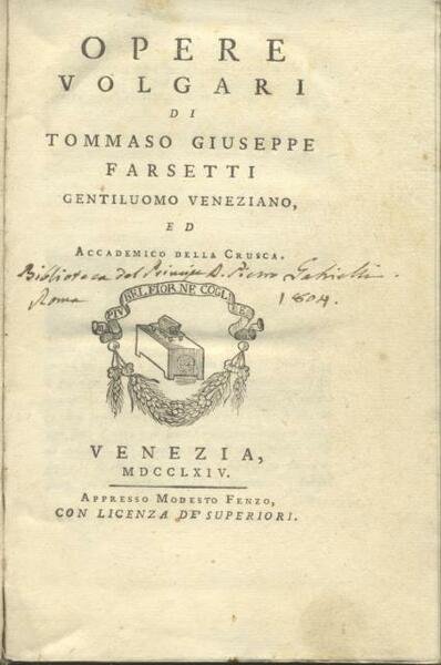OPERE VOLGARI. Di Tommaso Giuseppe Farsetti gentiluomo veneziano ed Accademico …