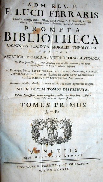 PROMPTA BIBLIOTHECA CANONICA, JURIDICA, MORALIS, THEOLOGICA. Nec non ascetica, polemica, …