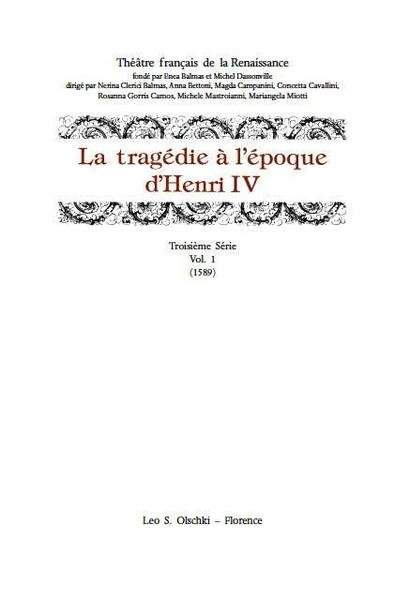 LA TRAGEDIE À L’EPOQUE D’HENRI IV. TROISIÈME SÉRIE. Vol. I …