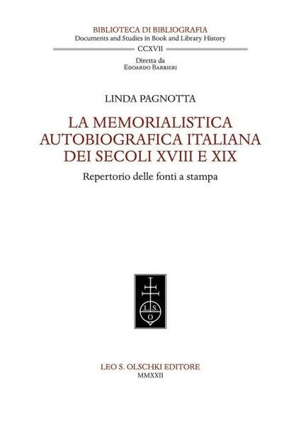LA MEMORIALISTICA AUTOBIOGRAFICA ITALIANA DEI SECOLI XVIII E XIX. Repertorio …