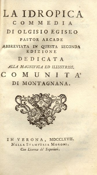 LA IDROPICA. Commedia di Olgisio Egiseo Pastore arcade, abbreviata in …