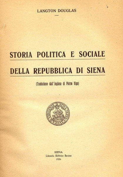 STORIA POLITICA E SOCIALE DELLA REPUBBLICA DI SIENA. Traduzione dall'Inglese …