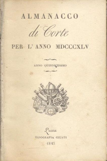 ALMANACCO DELLA CORTE DI LUCCA PER L'ANNO 1845. Anno quindicesimo.