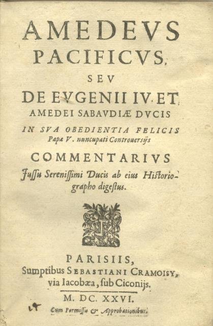 AMEDEUS PACIFICUS. Seu De Eugenii IV et Amedei Sabaudiae ducis …