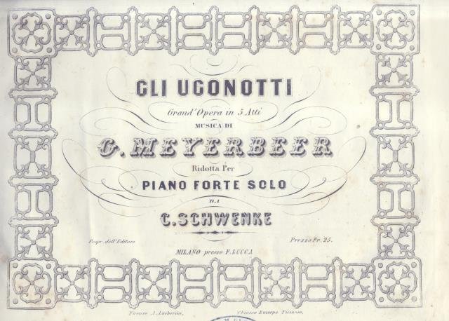 GLI UGONOTTI (1836). Grand'Opera in cinque atti. Riduzione per Pianoforte …