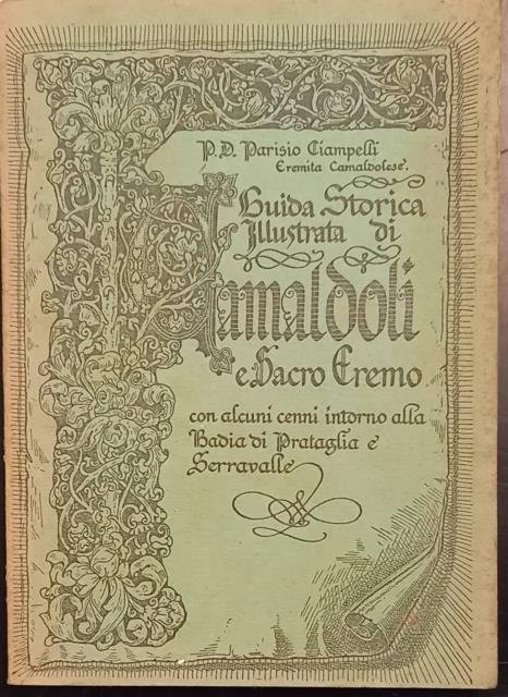 GUIDA STORICA ILLUSTRATA DI CAMALDOLI E SACRO EREMO. Con alcuni …