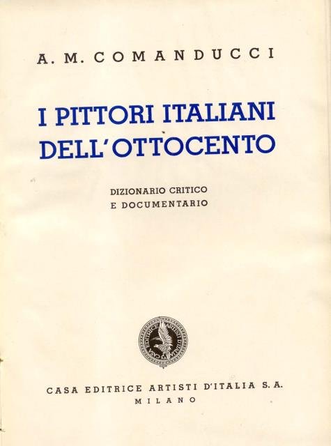 I PITTORI ITALIANI DELL'OTTOCENTO. Dizionario critico e documentario. (1934).