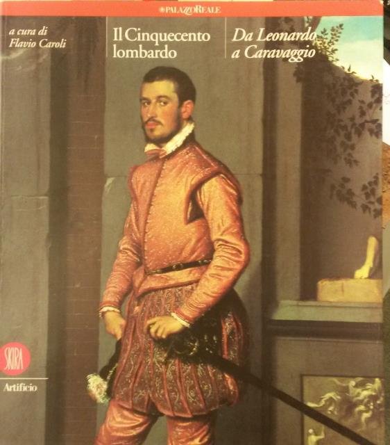IL CINQUECENTO LOMBARDO. DA LEONARDO A CARAVAGGIO. Catalogo della Mostra …