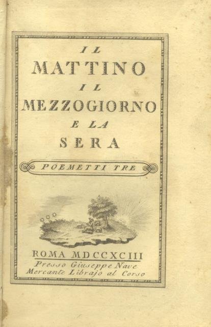 IL MATTINO, IL MEZZOGIORNO E LA SERA. Poemetti tre.