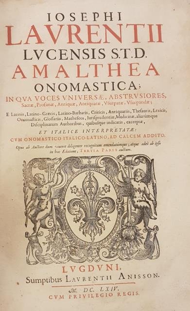 IOSEPHI LAURENTII LUCENSIS S.T.D. AMALTHEA ONOMASTICA. In qua Voces Universae, …