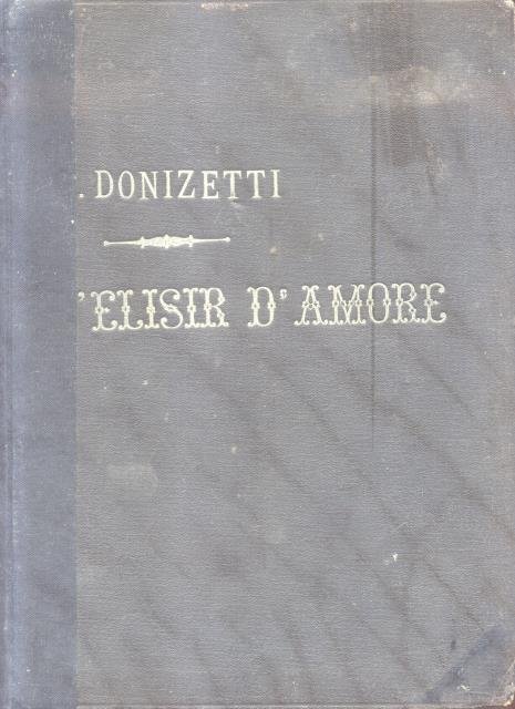 L'ELISIR D'AMORE (1832). Melodramma in due Atti di Felice Romani. …